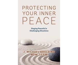 J Michael Goulding Msw Lcsw Protecting Your Inner Peace (Tascabile)