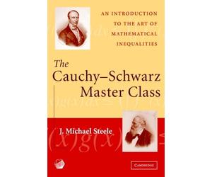 J. Michael Steele The Cauchy-Schwarz Master Class (Tascabile)