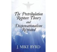 J Mike Byrd The Pretribulation Rapture Theory and Dispensationalism (Tascabile)