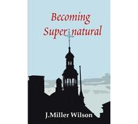 J. Miller Wilson Becoming Supernatural (Tascabile)