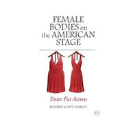 J. Mobley Female Bodies on the American Stage (Tascabile)