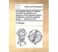 J Morgan A Complete History of Algiers. to Which Is Prefixed, an Epi (Tascabile)
