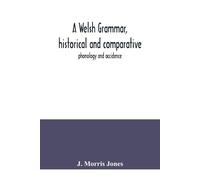 J Morris Jones A Welsh grammar, historical and comparative (Tascabile)