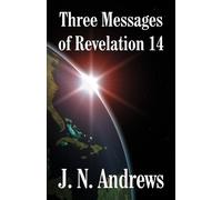 J N Andrews John Nevins Andrews Three Messages of Revelation 14 (Tascabile)