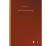 J N Gannal History of Embalming (Tascabile)