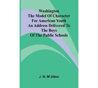 J N m'Jilton Washington The Model Of Character For American Youth; A (Tascabile)