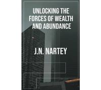 J N Nartey Unlocking the Forces of Wealth and Abundance (Tascabile)