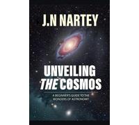 J N Nartey Unveiling the Cosmos (Tascabile)