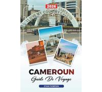 J,NKLGUIDE DE VOYAGE CAMEROUN 2026: Yaoundé, Mont Cameroun, Parc national de Waza, plages, forêts tropicales, safaris culturels et d'aventure