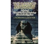 J Norman Lockyer The Dawn of Astronomy (Tascabile) Dover Books on Astronomy