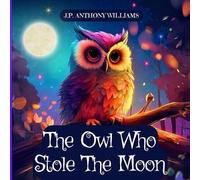 J P Anthony Williams The Owl Who Stole The Moon (Tascabile)