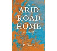 J P Greene The Arid Road Home (Tascabile)