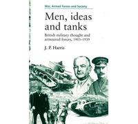 J. P. Harris Men, Ideas and Tanks (Tascabile) War, Armed Forces and Society