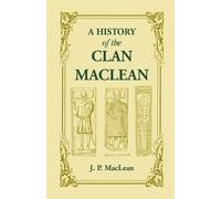 J P MacLean A History of the Clan MacLean from its first settlement (Tascabile)