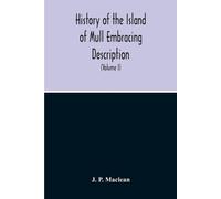 J P MacLean History Of The Island Of Mull Embracing Description, Cli (Tascabile)