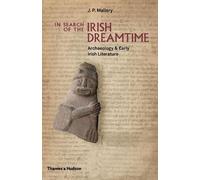 J. P. Mallory In Search of the Irish Dreamtime (Copertina rigida)