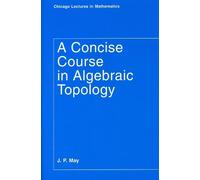 J. P. May A Concise Course in Algebraic Topology (Tascabile)