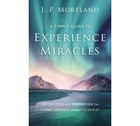 J. P. Moreland A Simple Guide to Experience Miracles (Tascabile)