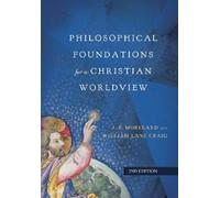 Philosophical Foundations for a Christian Worldview by Moreland, J. P.