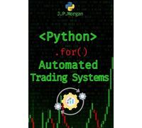 J.P. Morgan J P Morgan Python for Automated Trading Systems (Tascabile)