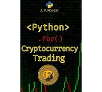 J P Morgan Python for Cryptocurrency Trading (Tascabile)