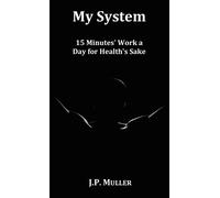 J.P. Muller My System, 15 Minutes' Work a Day for Health's Sa (Copertina rigida)