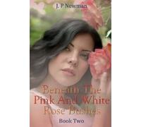 J P Newman Beneath The Pink And White Rose Bushes (Tascabile)