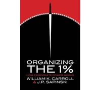 J.P. Sapinski William K. Carroll Organizing the 1% (Tascabile)