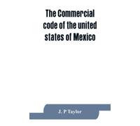 J P Taylor The Commercial code of the united states of Mexico (Tascabile)