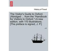 J P The Visitor's Guide to Oxford. (Abridged ... from the "Handbook (Tascabile)