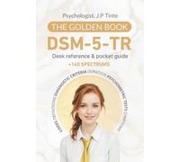 DSM 5 TR Desk Reference & Pocket Guide | The Golden Book: +140 Spectrums - Codes, Definitions, Diagnostic Criteria, Duration, Psychometric Tests, Symptoms