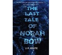 J.P. White The Last Tale of Norah Bow (Tascabile)