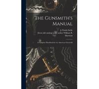 J. Parish (James Parish) S The Gunsmith's Manual; a Complete (Copertina rigida)
