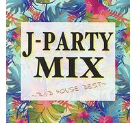 J-Party Mix:R'n'b House Best