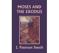 J Paterson Smyth Moses and the Exodus (Yesterday's Classics) (Tascabile)