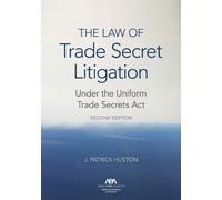 J. Patrick Huso The Law of Trade Secret Litigation Under the Uniform (Tascabile)