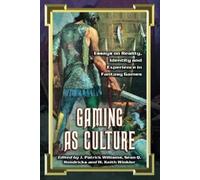 Gaming As Culture: Essays on Reality, Identity And Experience in Fantasy Games