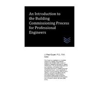 J Paul Guyer An Introduction to the Building Commissioning Process f (Tascabile)