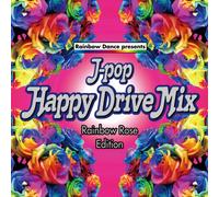 J-POP Happy Drive Mix~Rainbow Rose Edition~