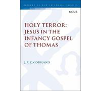 J.R.C. Cousland Holy Terror: Jesus in the Infancy Gospel of Thomas (Tascabile)