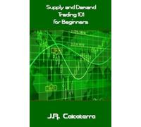 J R Calcaterra Supply and Demand Trading 101 for Beginners (Tascabile)
