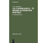 J R Capablanca J.R. Capablanca - 75 Seiner Schönsten Partien (Copertina rigida)