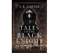 J.R Carter Tales of the Black Knight: An Impossible Debt (Tascabile)