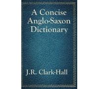 J R Clark-Hall A Concise Anglo-Saxon Dictionary (Copertina rigida)