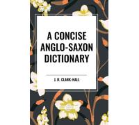 J R Clark-Hall A Concise Anglo-Saxon Dictionary (Copertina rigida)
