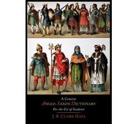 J R Clark Hall A Concise Anglo-Saxon Dictionary for the Use of Stude (Tascabile)