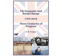 J R Cooper UK Economic & Social Change - 1700-2019 - Three Centuries (Tascabile)
