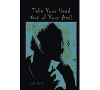 J R Farrell Take Your Head Out of Your Ass (Tascabile)