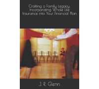 J R Glenn Crafting a Family Legacy (Tascabile)