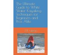 J R Glenn The Ultimate Guide to White Water Kayaking (Tascabile)